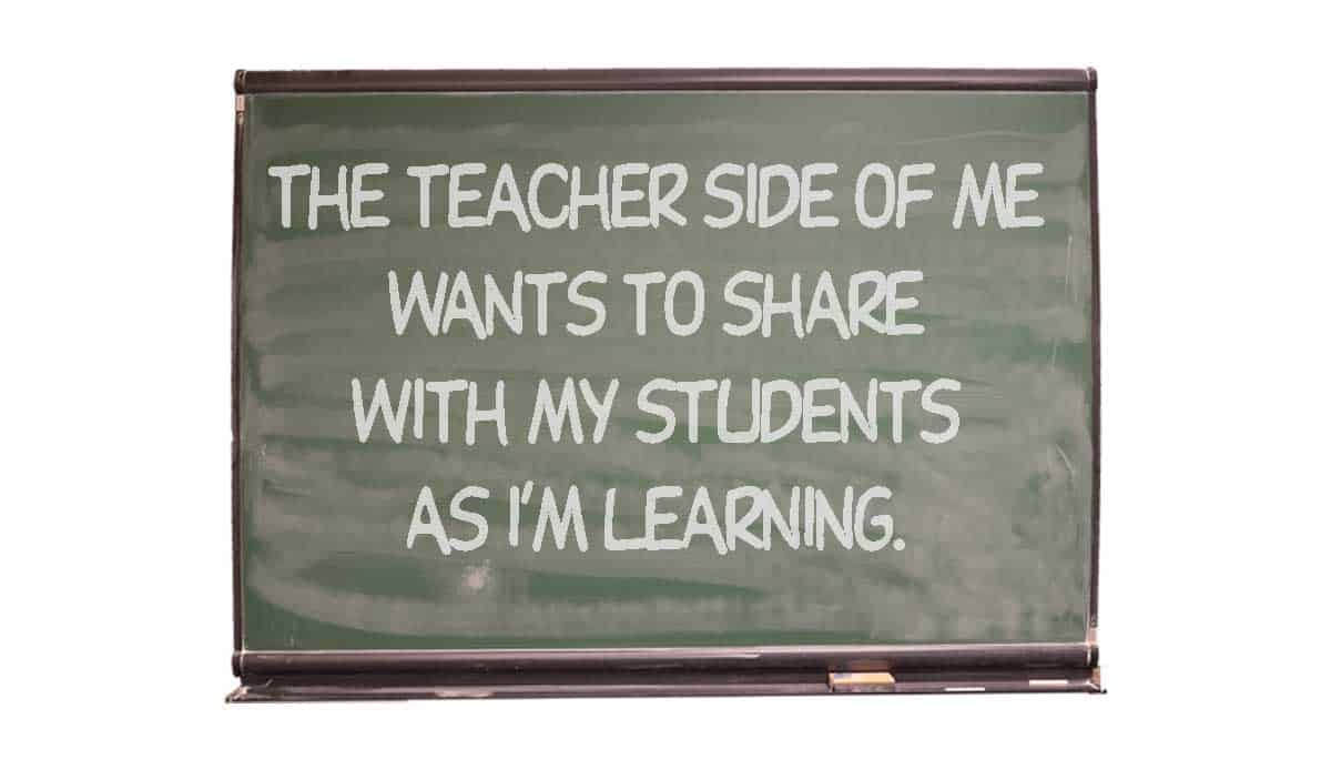 Blackboard with the pullquote, "The teacher side of me wants to share with my students as I am learning."